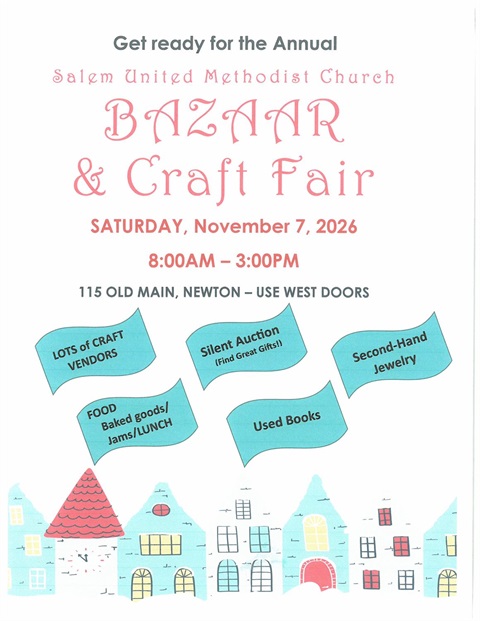 Get ready for the annual Salem United Methodist Church Bazar & Craft Fair. Saturday, November 7, 2026. 8:00 A.M. to 3:00 P.M. 115 Old Main, Newton - Use West Doors. Lots of Craft Vendors, Silent Auction, Second-Hand Jewelry, Food Baked goods, Jams, Lunch, Used books. Find Great gifts!