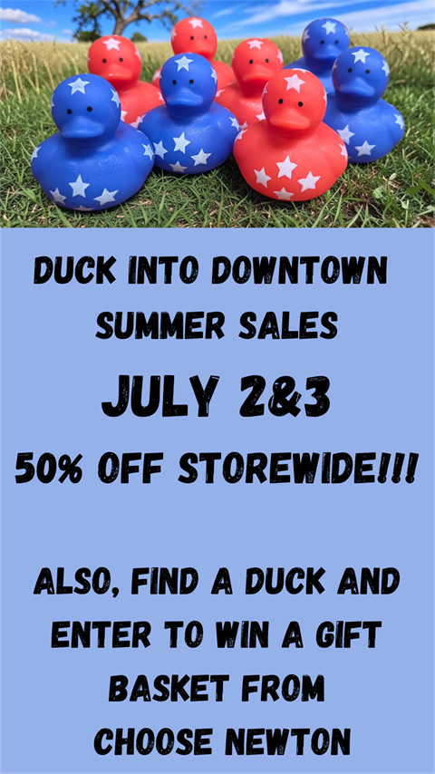 Duck into downtown summer sales July 2nd & 3rd. 50% off storewide! Also, find a duck and enter to win a gift basket from Choose Newton